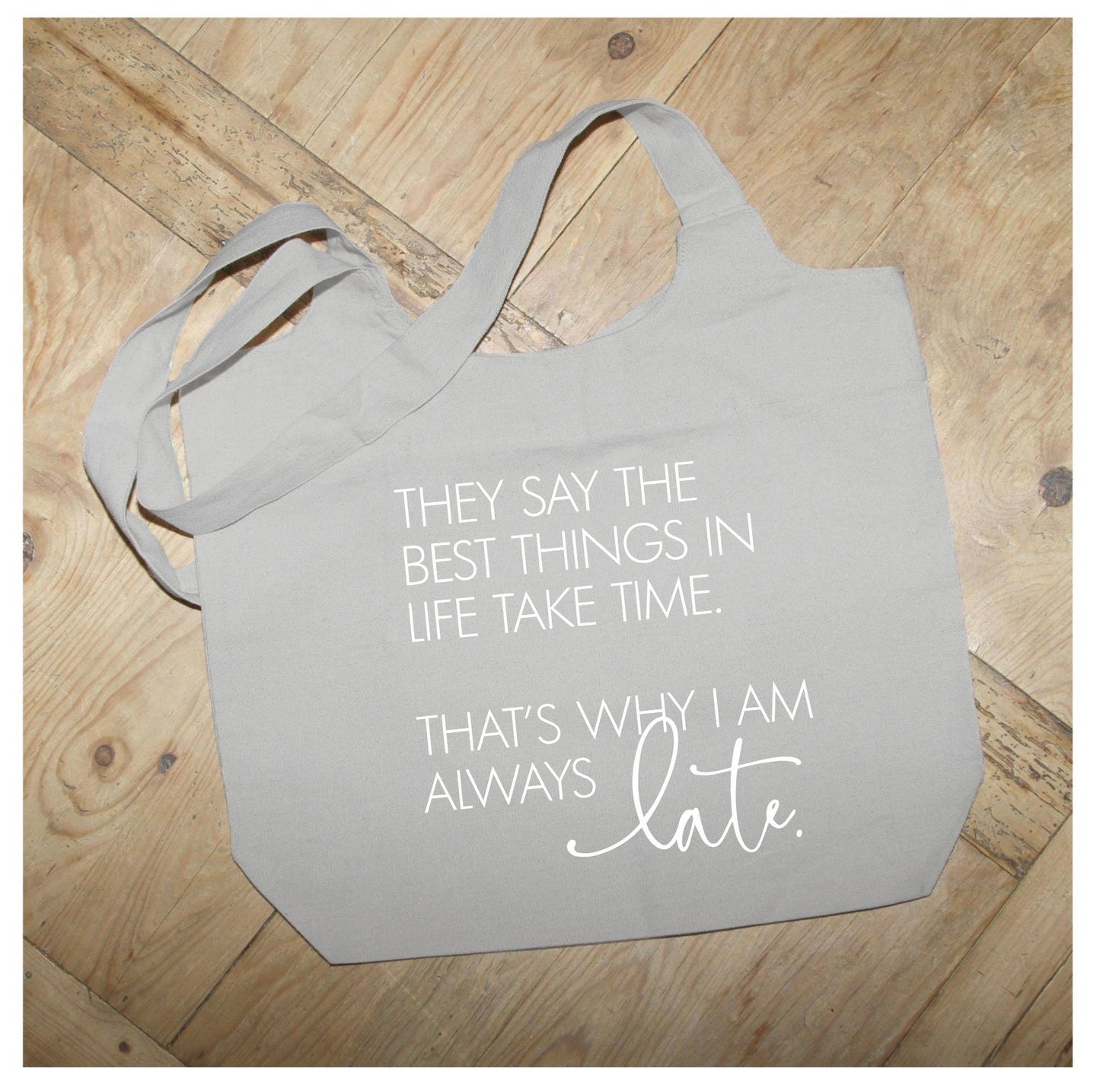 They say the best things in life take time. That's why I am always late. / Natural Tote Bag