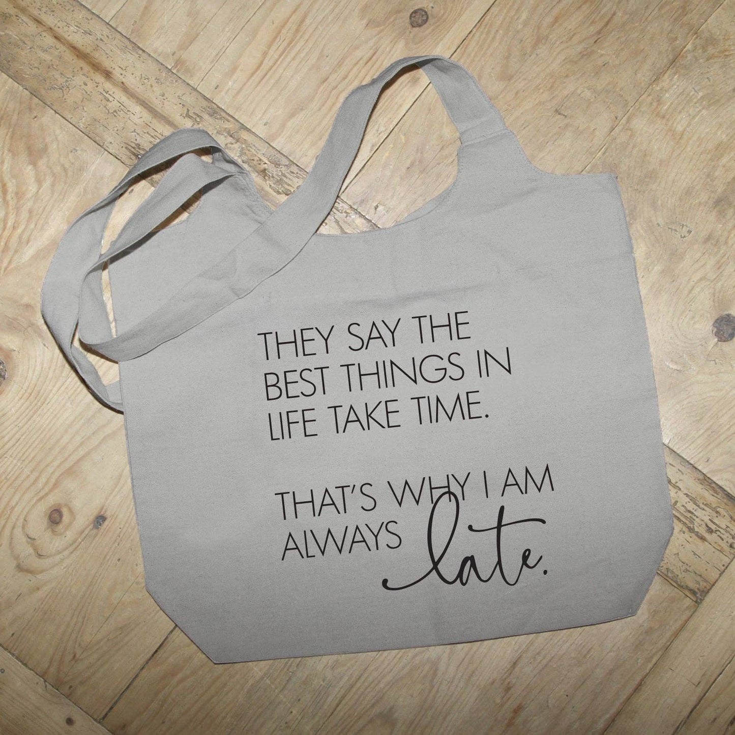 They say the best things in life take time. That's why I am always late. / Natural Tote Bag